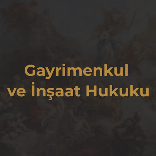 Gayrimenkul ve İnşaat Hukuku
