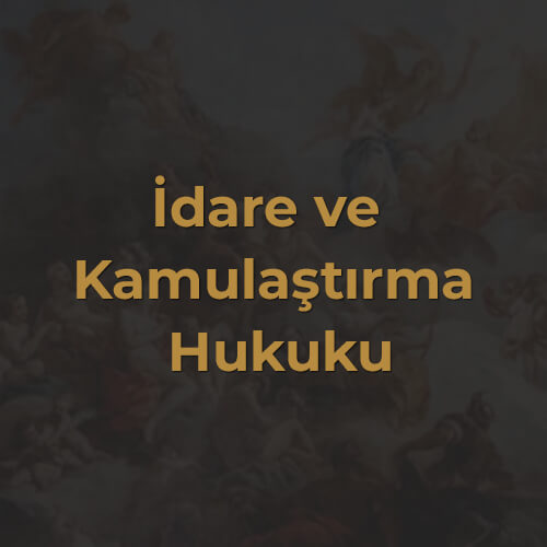 İdare ve Kamulaştırma Hukuku